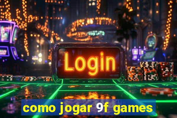como jogar 9f games